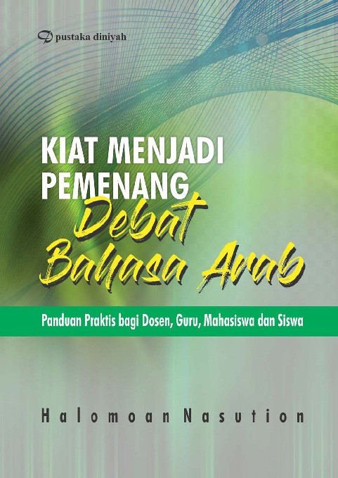 Kiat Menjadi Pemenang Debat Bahasa Arab; Panduan Praktis bagi Dosen, Guru, Mahasiswa dan Siswa